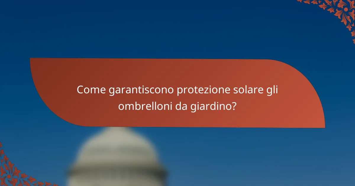 Come garantiscono protezione solare gli ombrelloni da giardino?