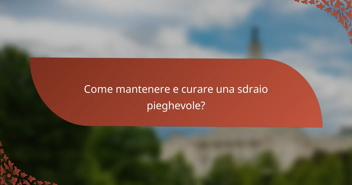 Come mantenere e curare una sdraio pieghevole?