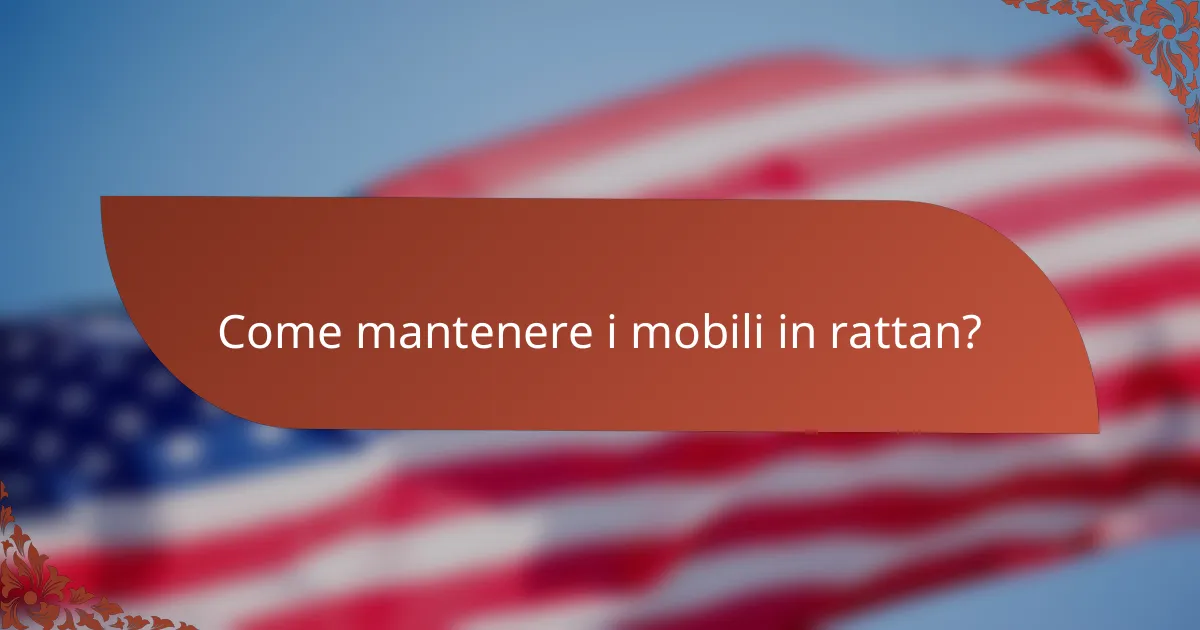 Come mantenere i mobili in rattan?