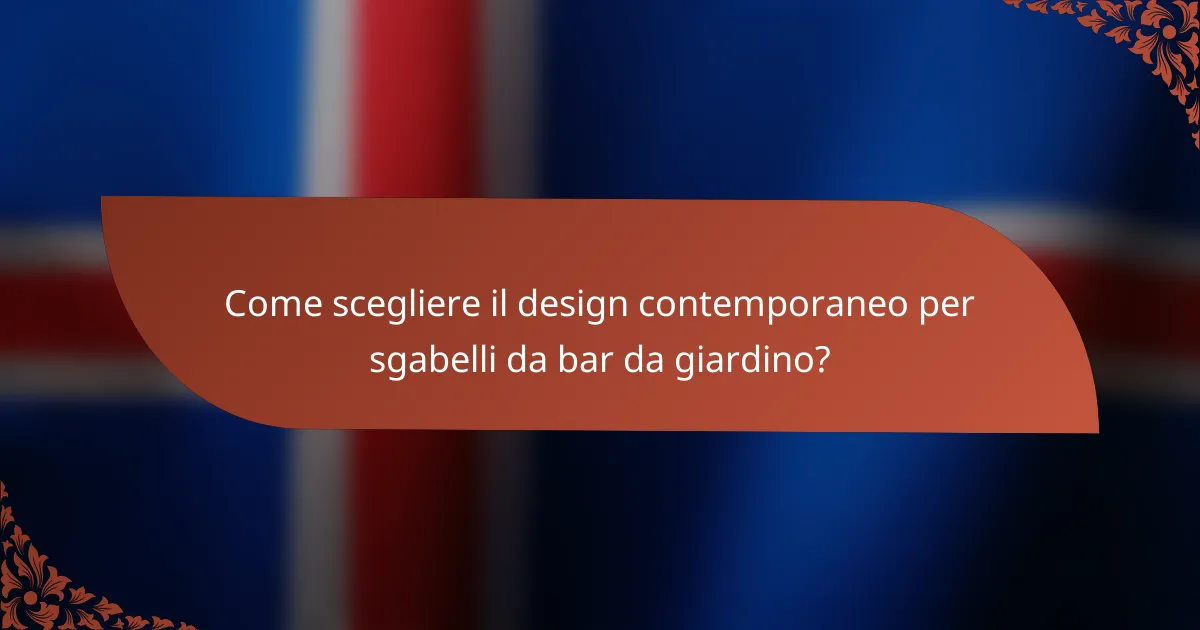 Come scegliere il design contemporaneo per sgabelli da bar da giardino?