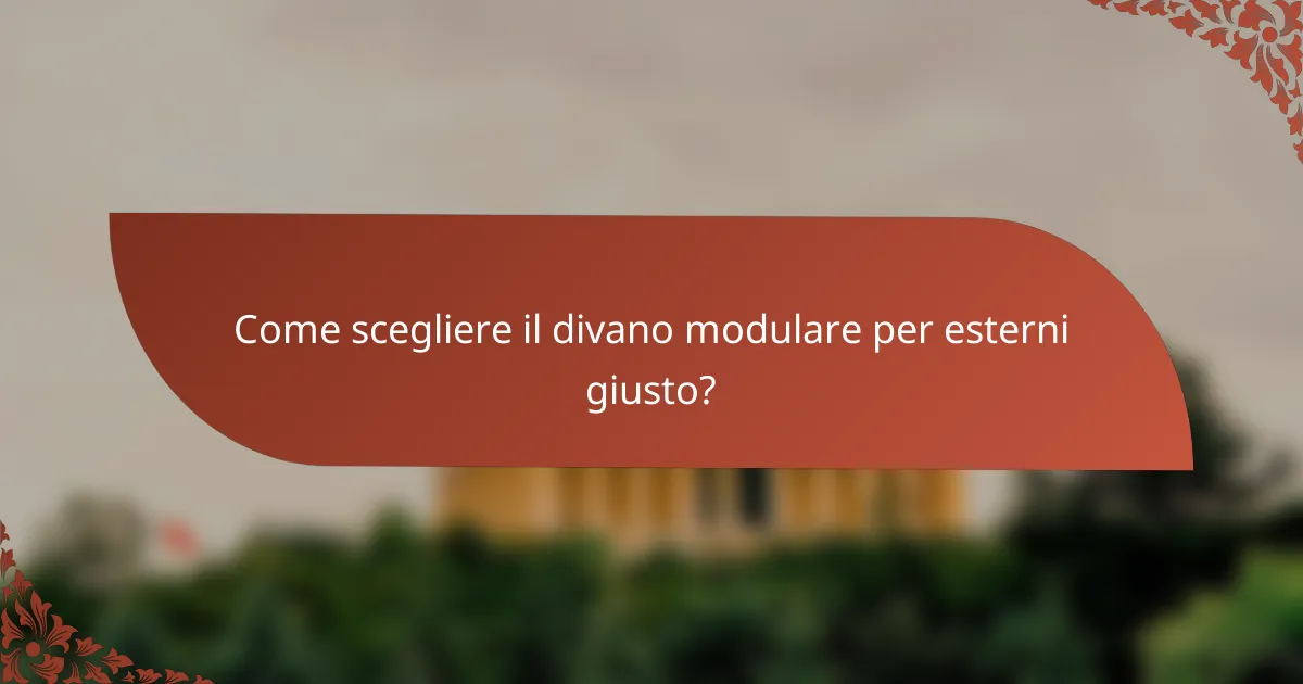 Come scegliere il divano modulare per esterni giusto?