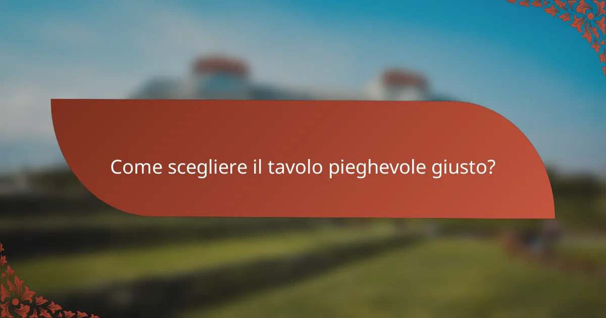 Come scegliere il tavolo pieghevole giusto?
