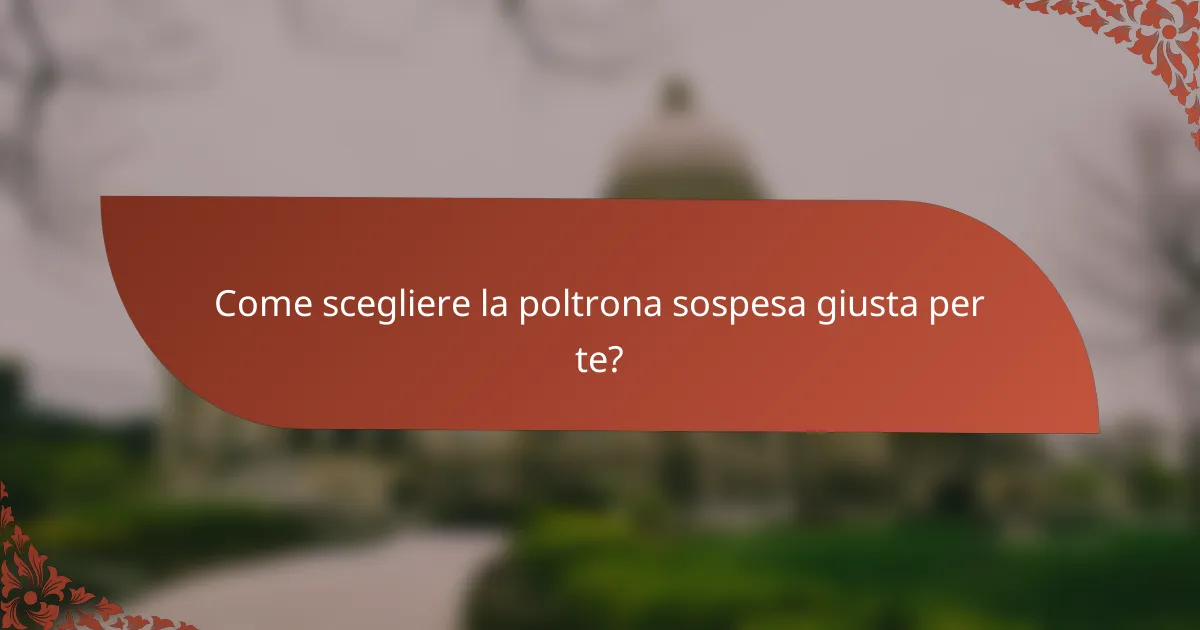 Come scegliere la poltrona sospesa giusta per te?