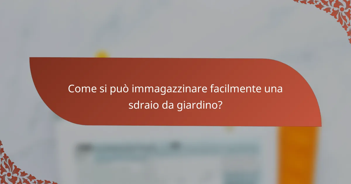 Come si può immagazzinare facilmente una sdraio da giardino?