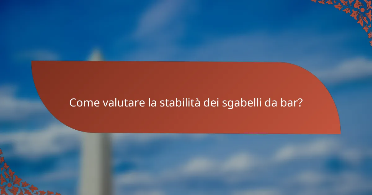 Come valutare la stabilità dei sgabelli da bar?