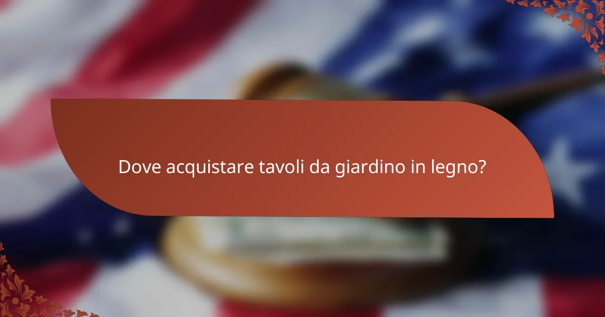 Dove acquistare tavoli da giardino in legno?