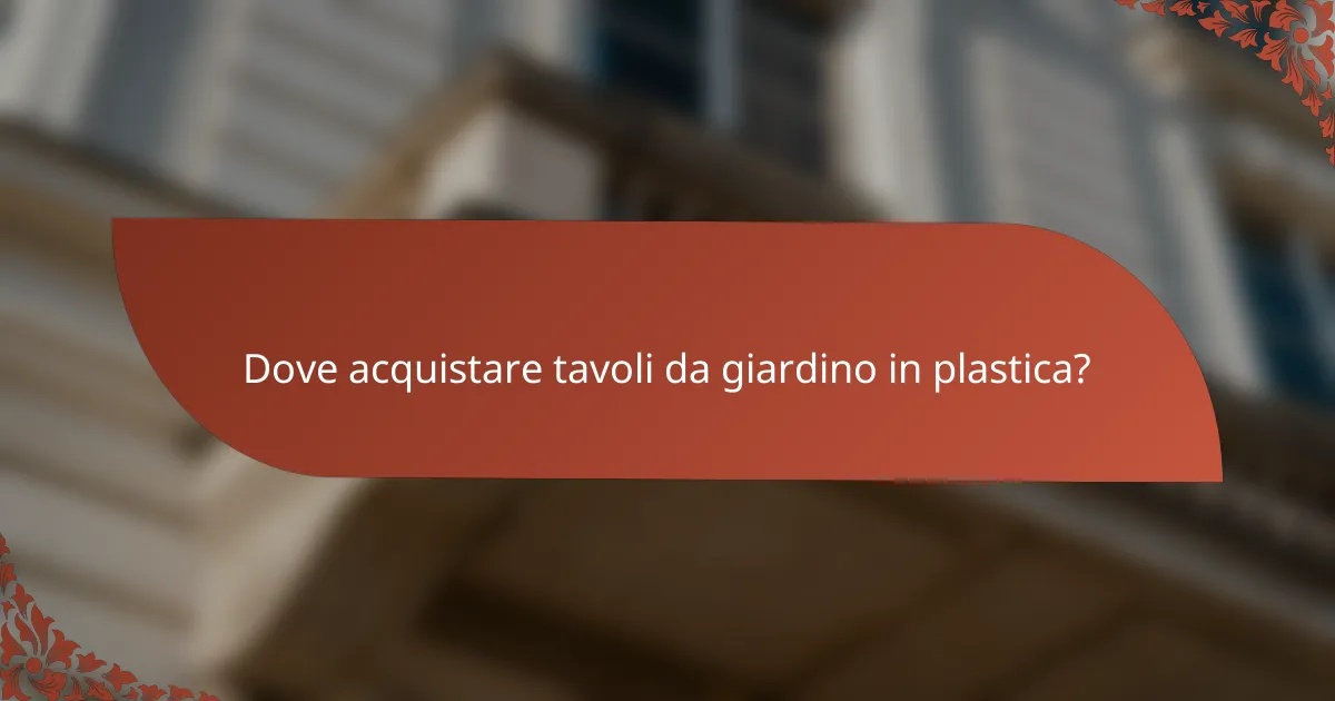 Dove acquistare tavoli da giardino in plastica?