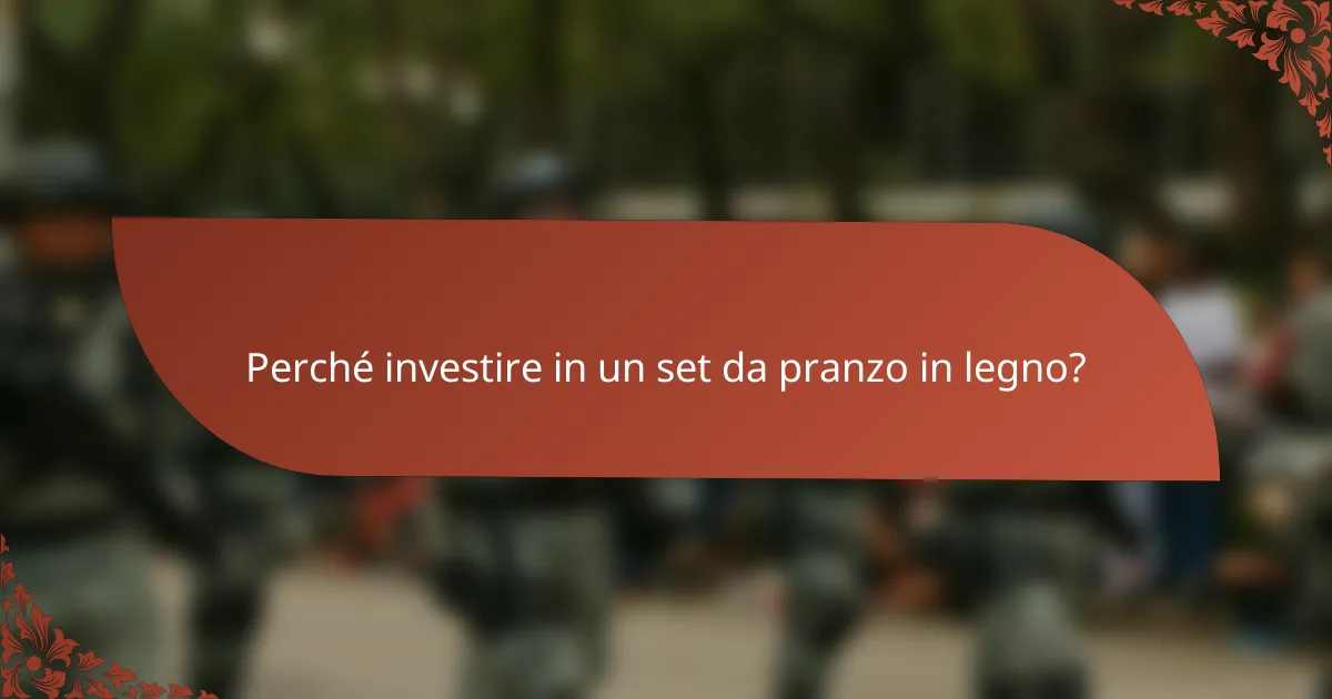 Perché investire in un set da pranzo in legno?