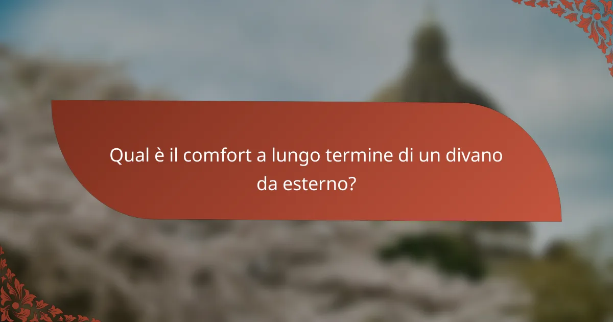 Qual è il comfort a lungo termine di un divano da esterno?