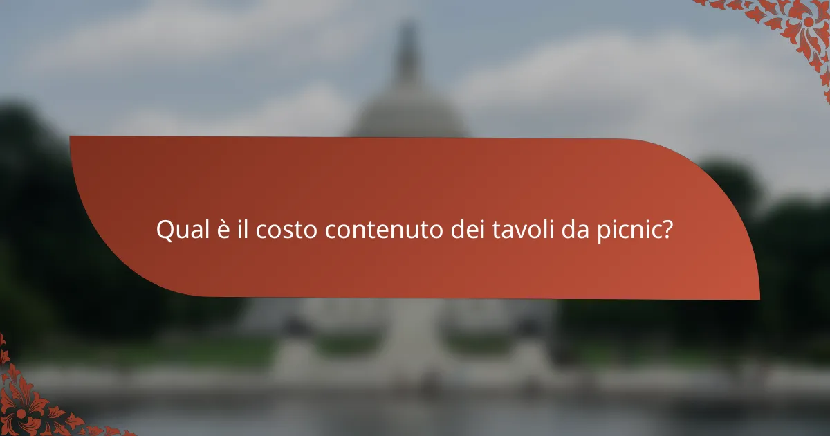 Qual è il costo contenuto dei tavoli da picnic?