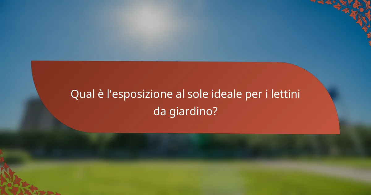 Qual è l'esposizione al sole ideale per i lettini da giardino?