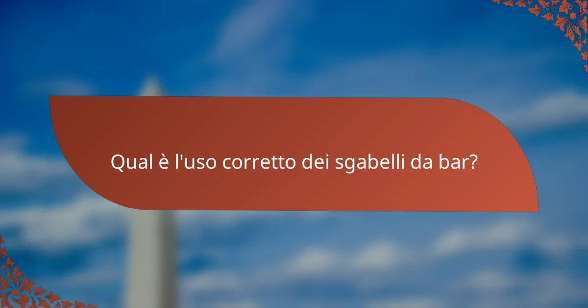Qual è l'uso corretto dei sgabelli da bar?