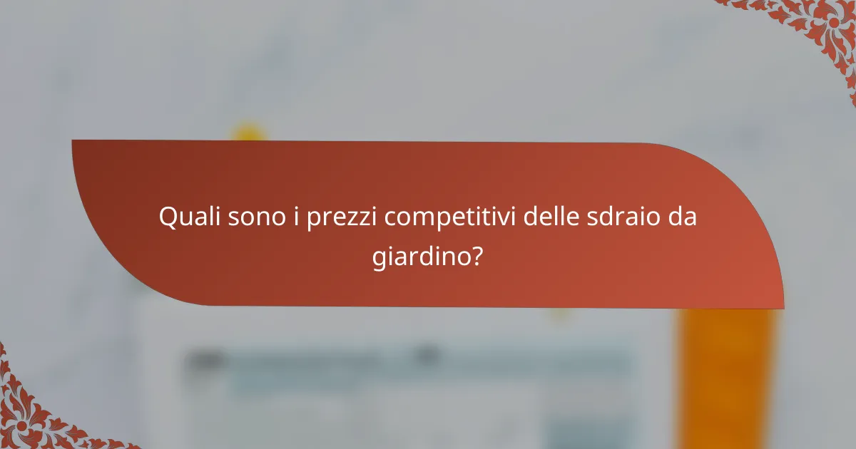 Quali sono i prezzi competitivi delle sdraio da giardino?