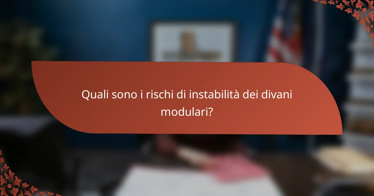 Quali sono i rischi di instabilità dei divani modulari?