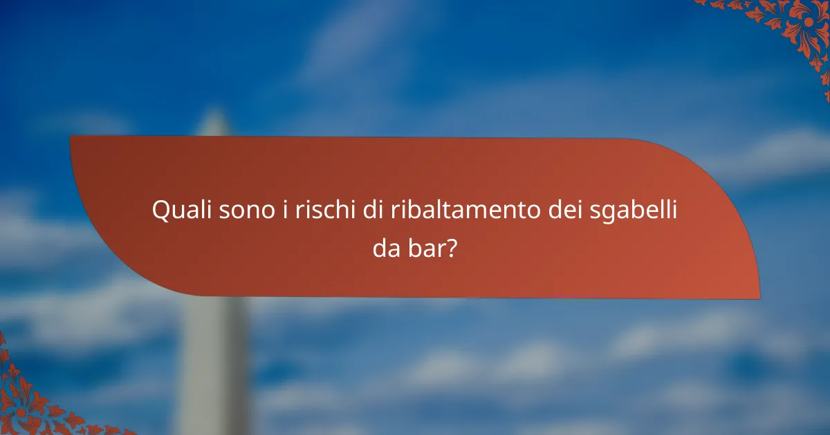 Quali sono i rischi di ribaltamento dei sgabelli da bar?