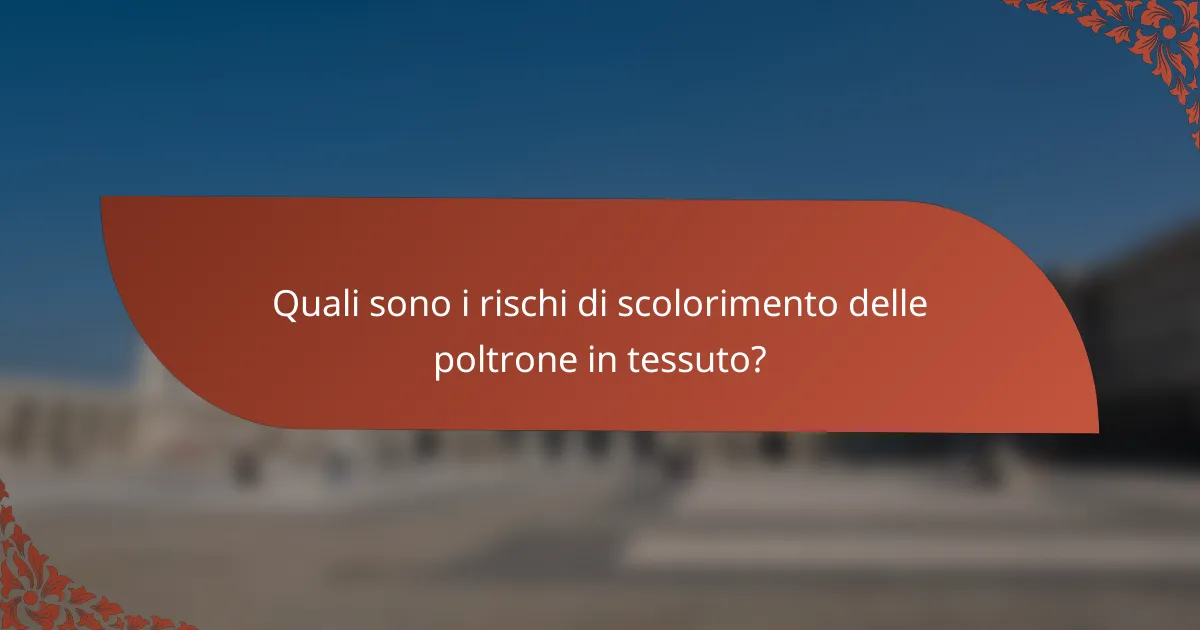 Quali sono i rischi di scolorimento delle poltrone in tessuto?