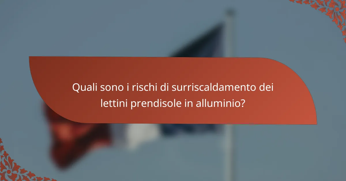 Quali sono i rischi di surriscaldamento dei lettini prendisole in alluminio?