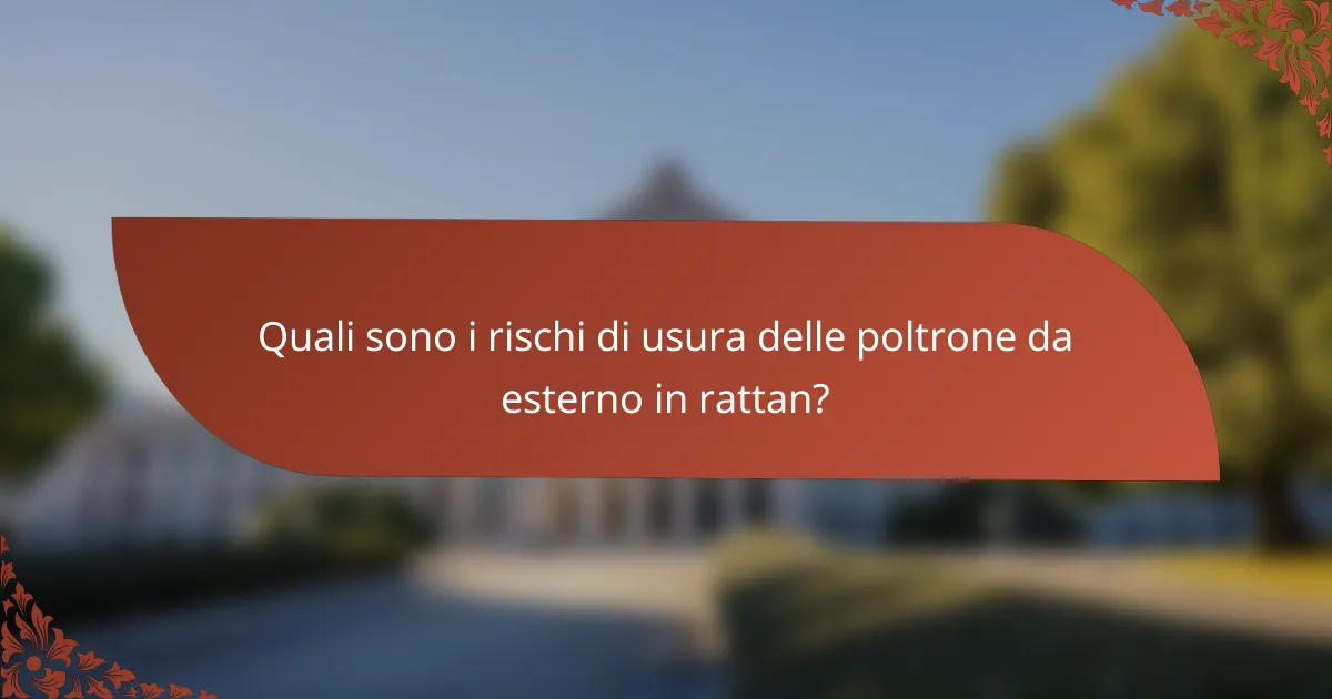 Quali sono i rischi di usura delle poltrone da esterno in rattan?