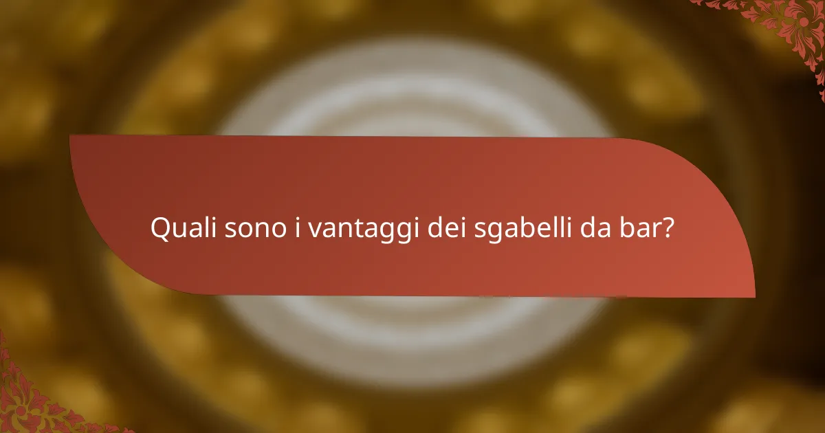 Quali sono i vantaggi dei sgabelli da bar?