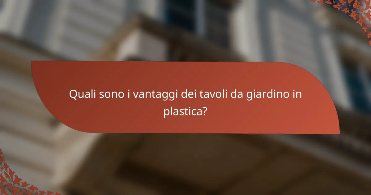 Quali sono i vantaggi dei tavoli da giardino in plastica?