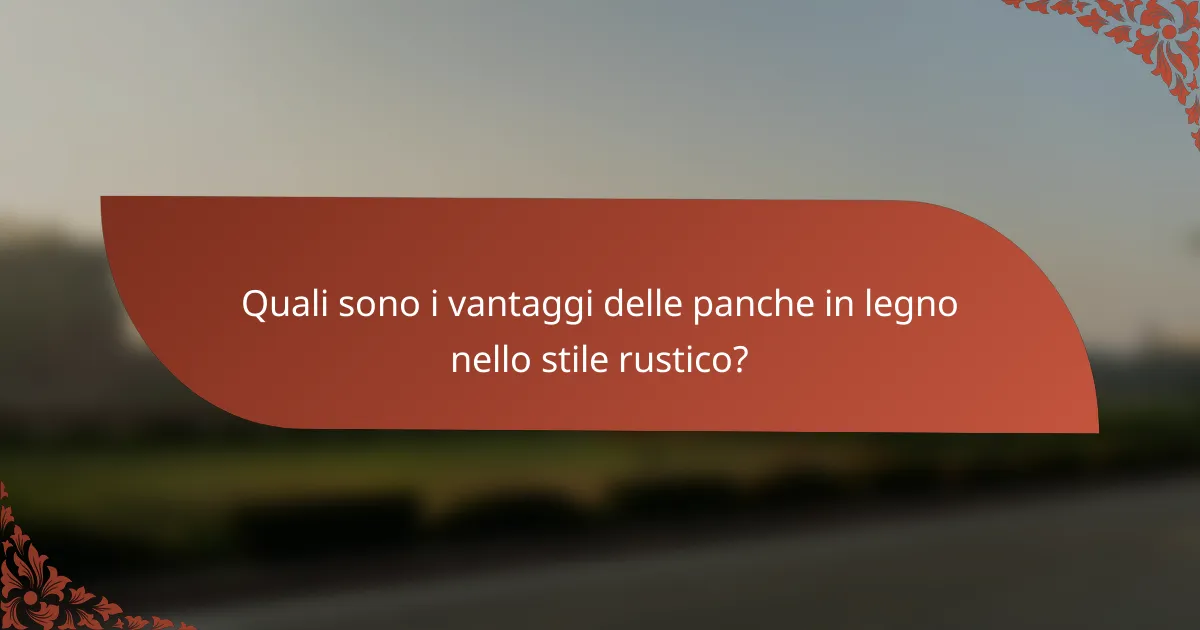 Quali sono i vantaggi delle panche in legno nello stile rustico?