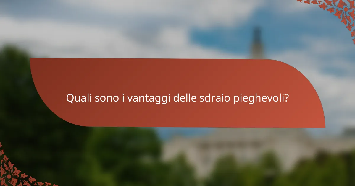Quali sono i vantaggi delle sdraio pieghevoli?