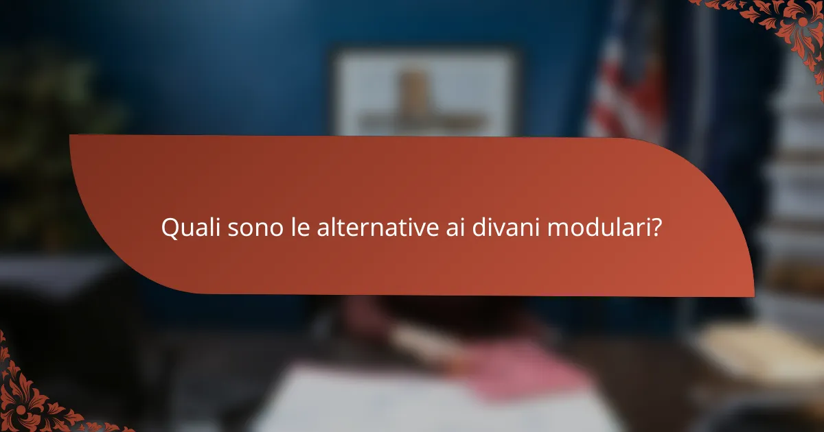 Quali sono le alternative ai divani modulari?