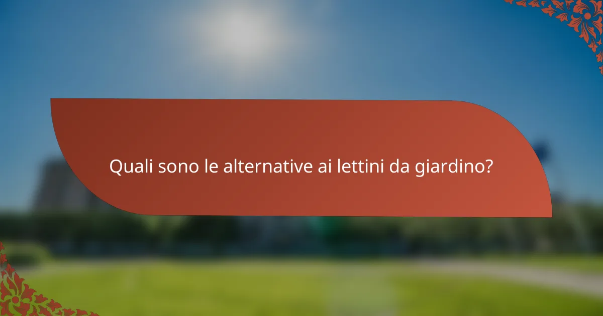 Quali sono le alternative ai lettini da giardino?