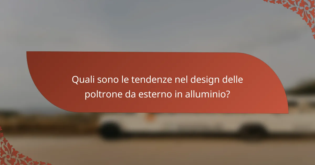 Quali sono le tendenze nel design delle poltrone da esterno in alluminio?
